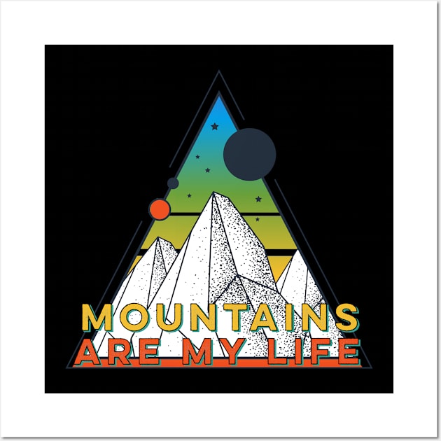 The mountains are my life Wall Art by PincGeneral